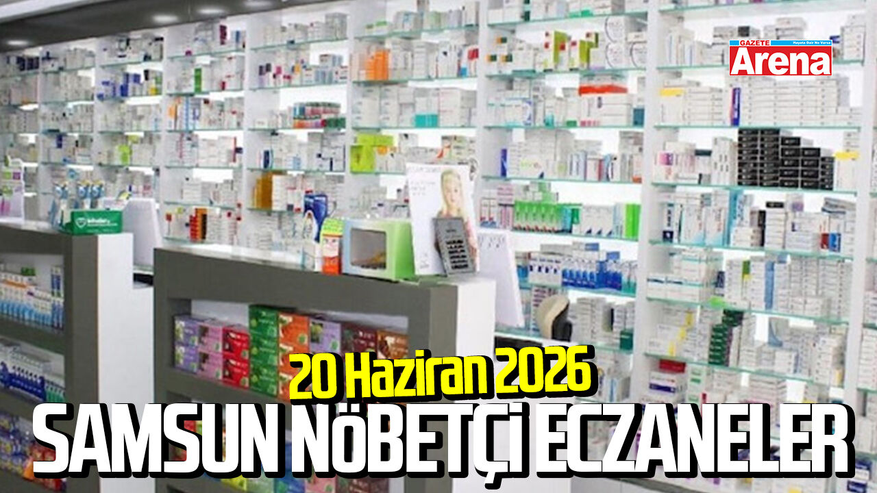 Samsun 20 Haziran 2026 güncel nöbetçi eczaneler