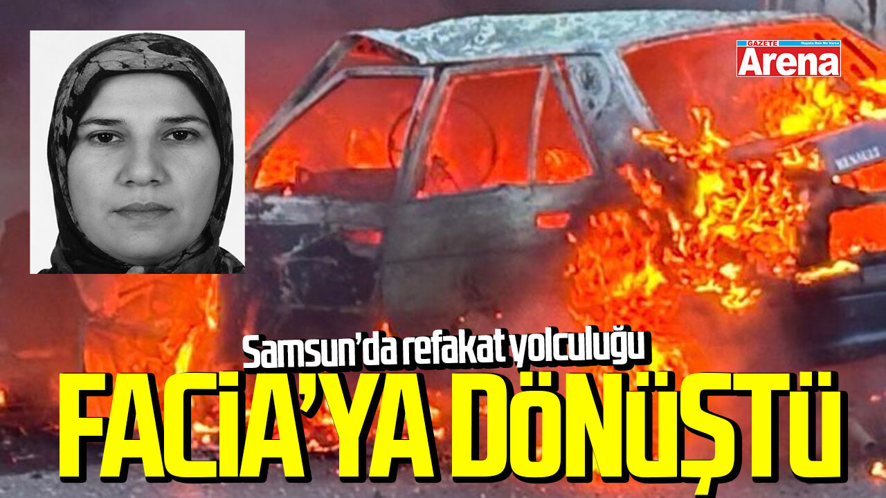Samsun'da refakat yolculuğu faciaya dönüştü