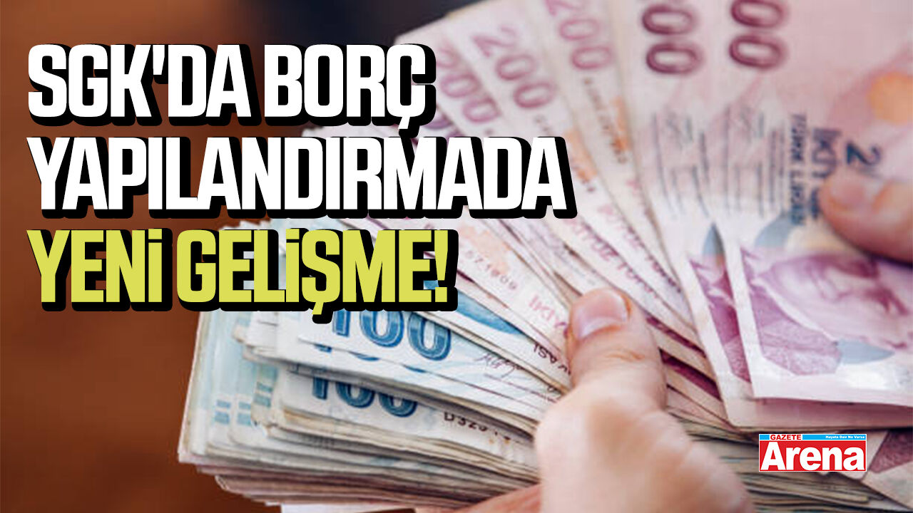 SGK'da borç yapılandırmada yeni gelişme!
