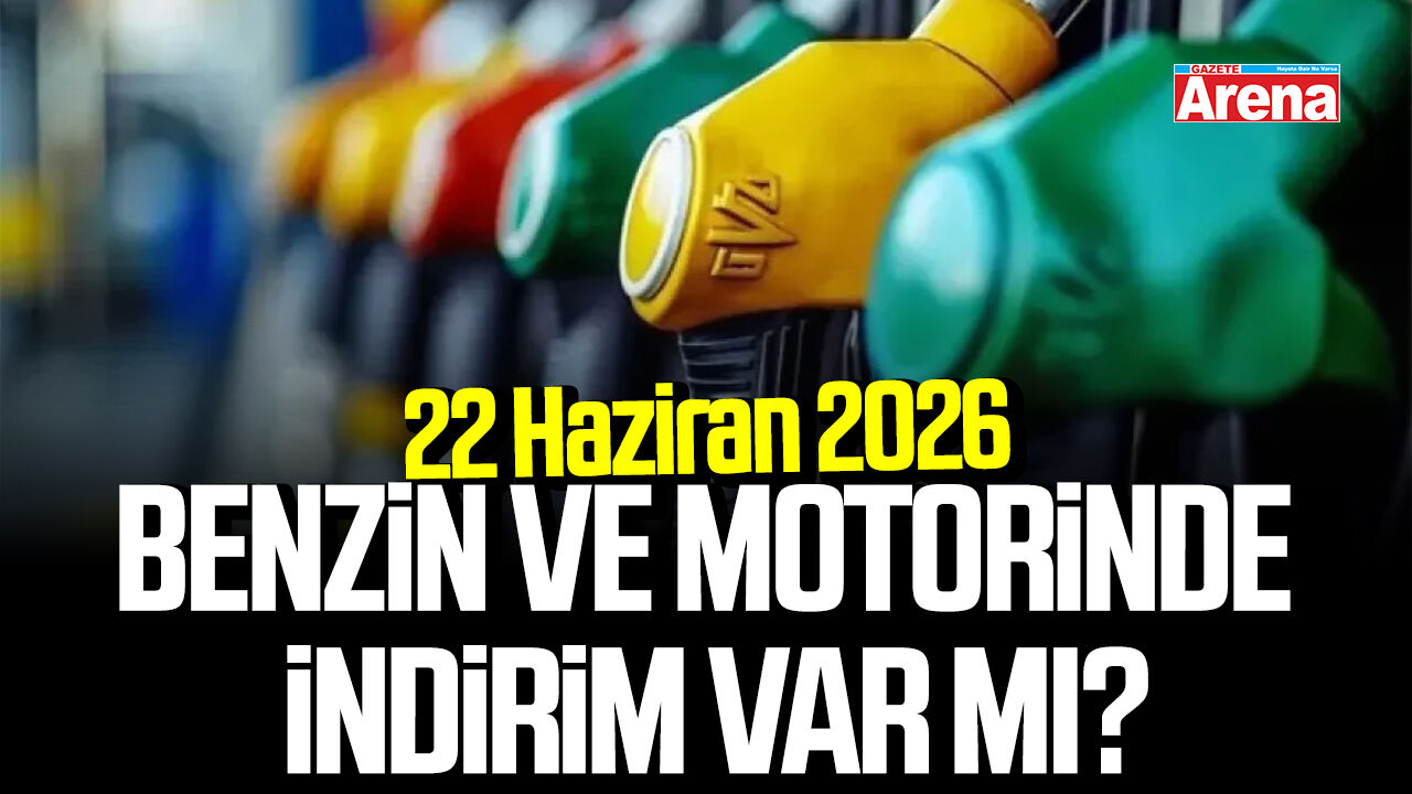22 Haziran 2026 benzin ve motorinde indirim var mı?