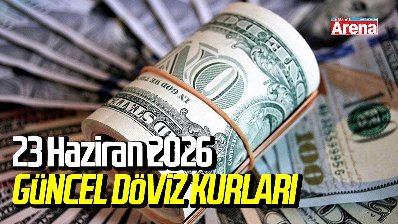 23 Haziran 2026 güncel döviz kurları