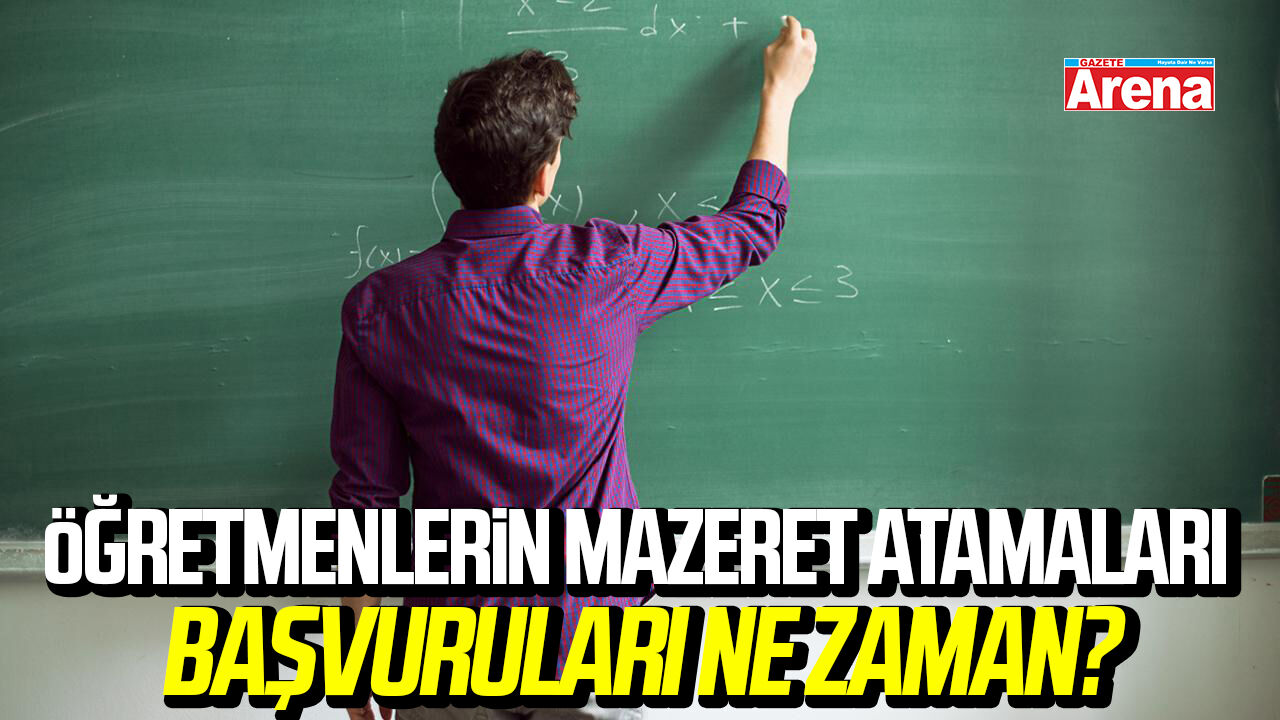 Öğretmenlerin mazeret atamaları başvuruları ne zaman?