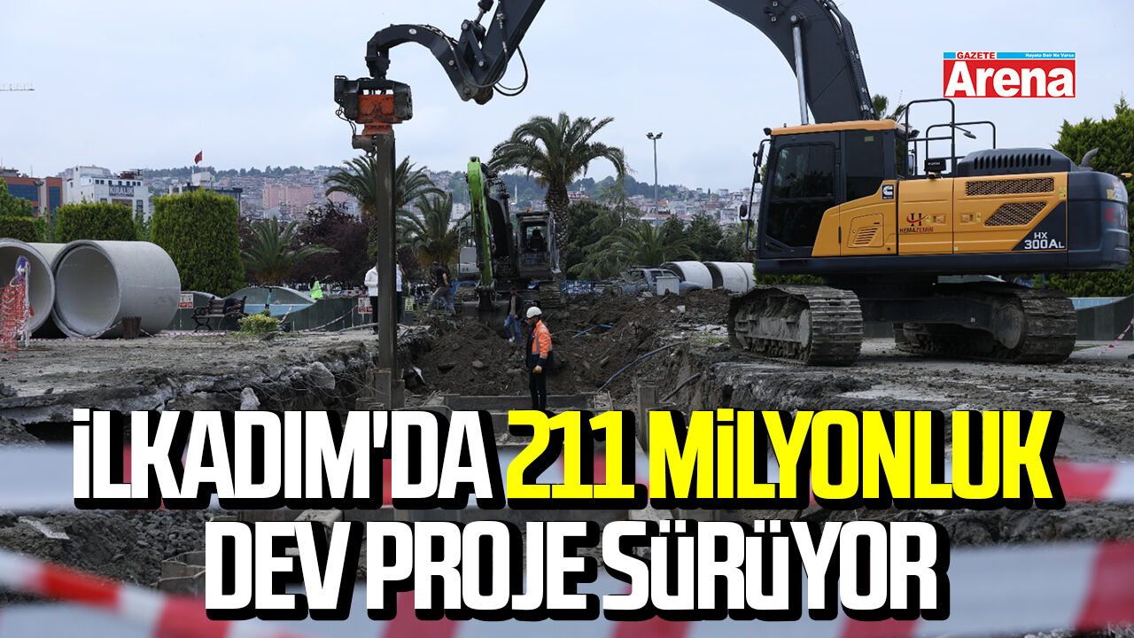 İlkadım'da 211 milyonluk dev proje sürüyor