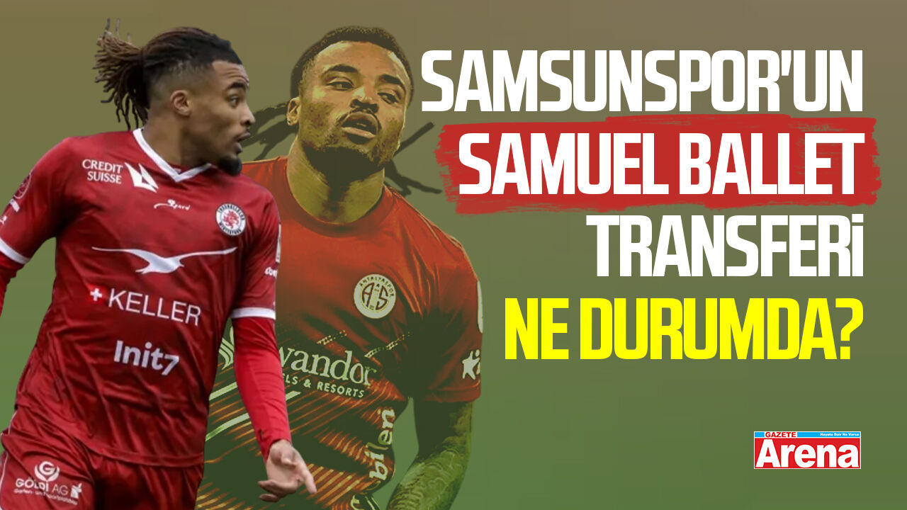 Samsunspor'un Samuel Ballet transferi ne durumda?
