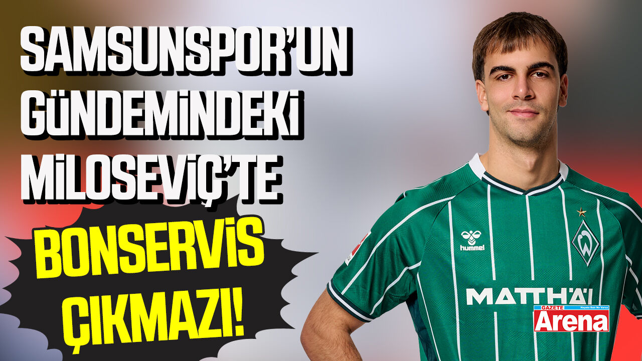 Samsunspor’un gündemindeki Miloseviç için bonservis çıkmazı