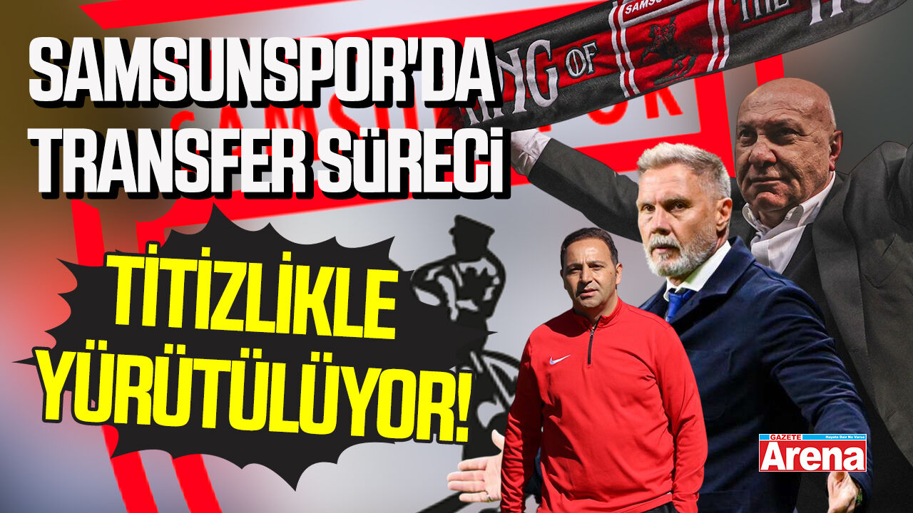 Samsunspor'da transfer süreci titizlikle yürütülüyor!