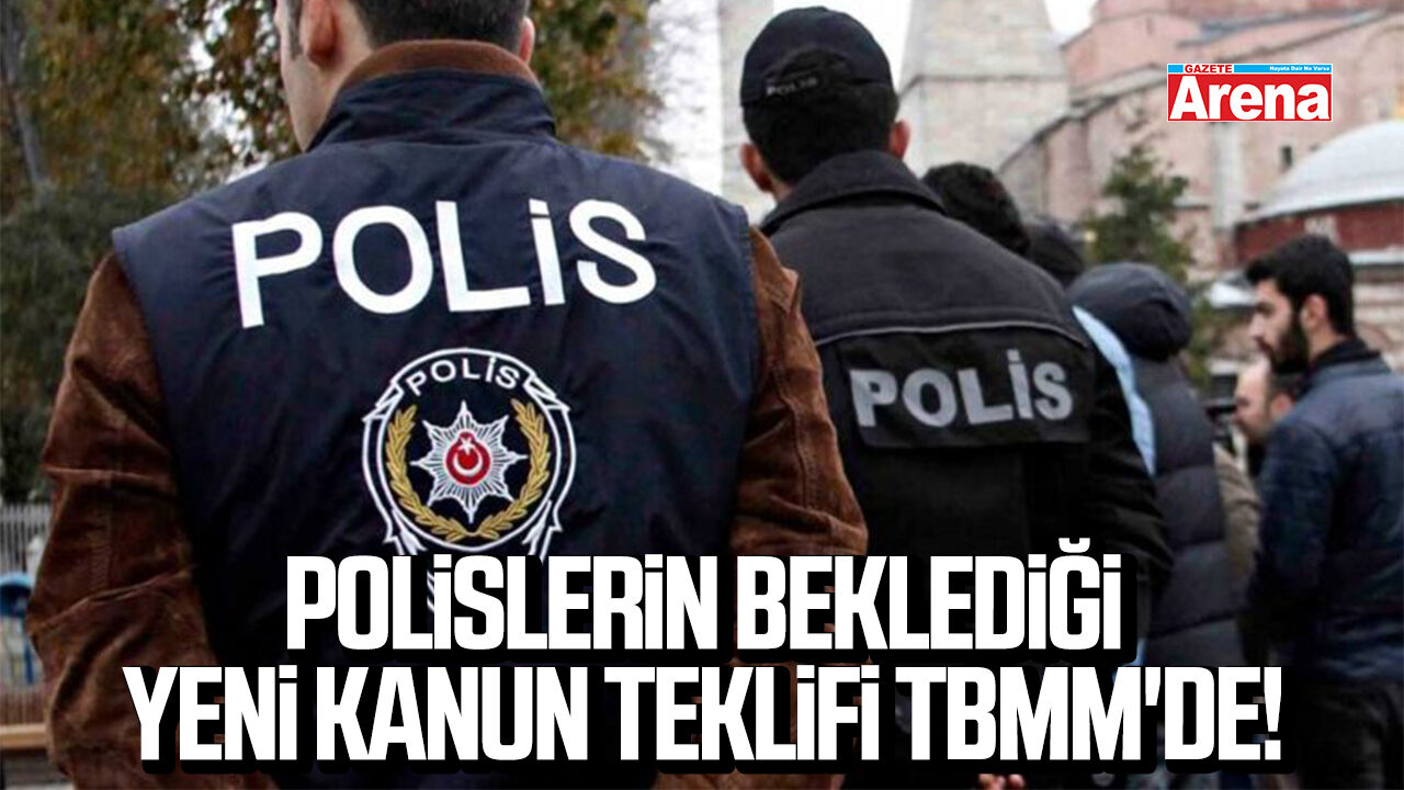 Polislerin beklediği yeni kanun teklifi TBMM'de