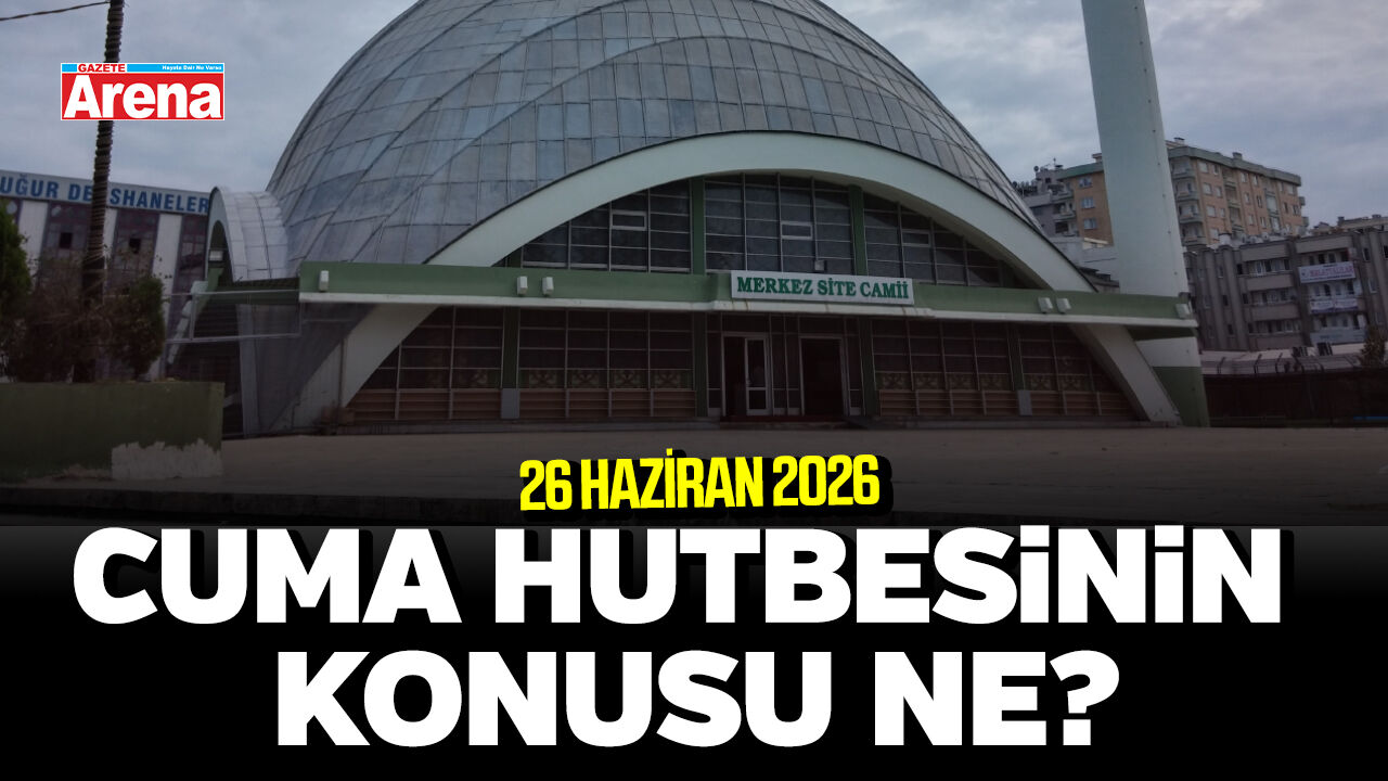 26 Haziran 2026 Diyanet Cuma hutbesinin konusu ne?