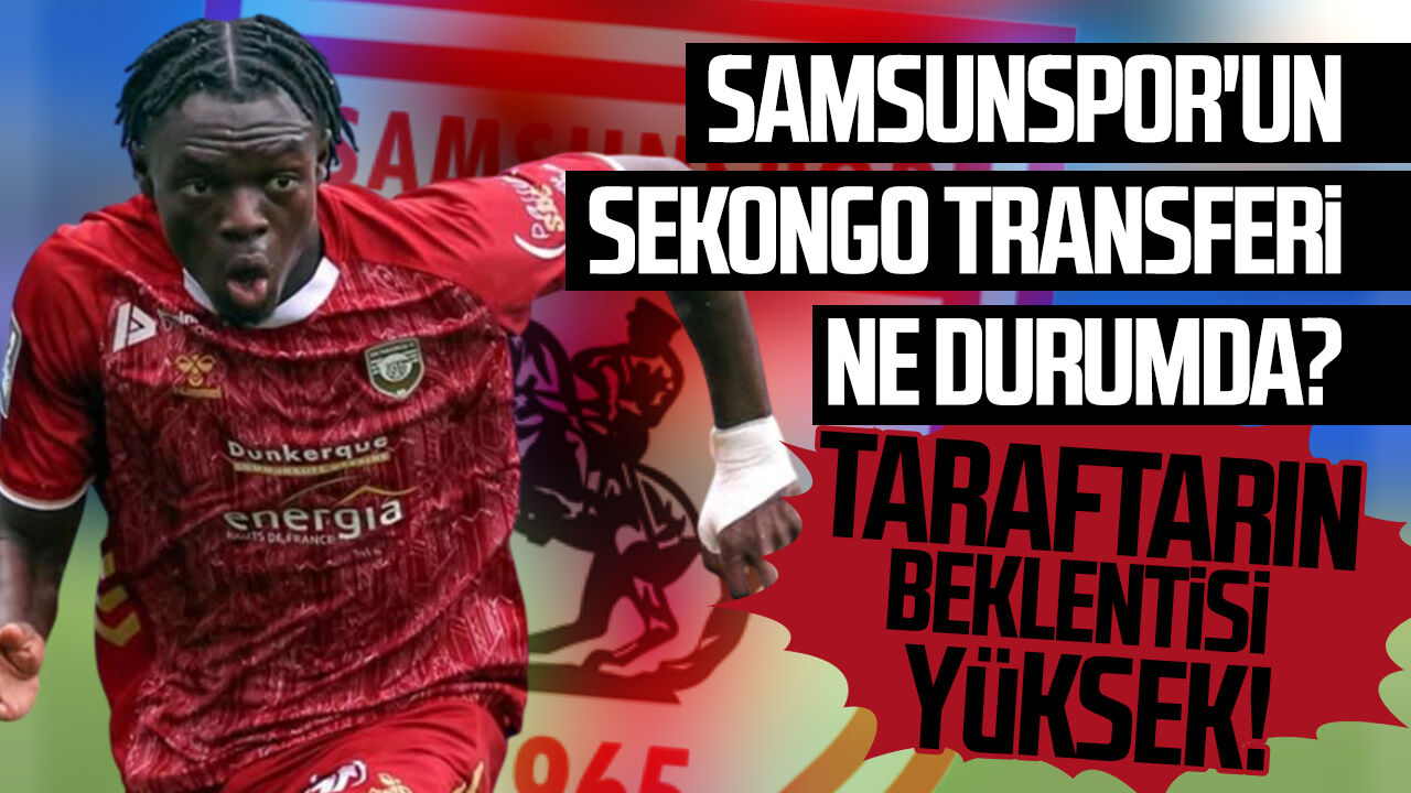 Samsunspor'un Sekongo transferi ne durumda?