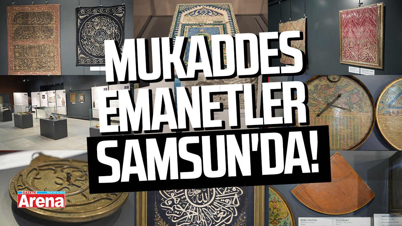 Mukaddes Emanetler Samsun'da sergileniyor!