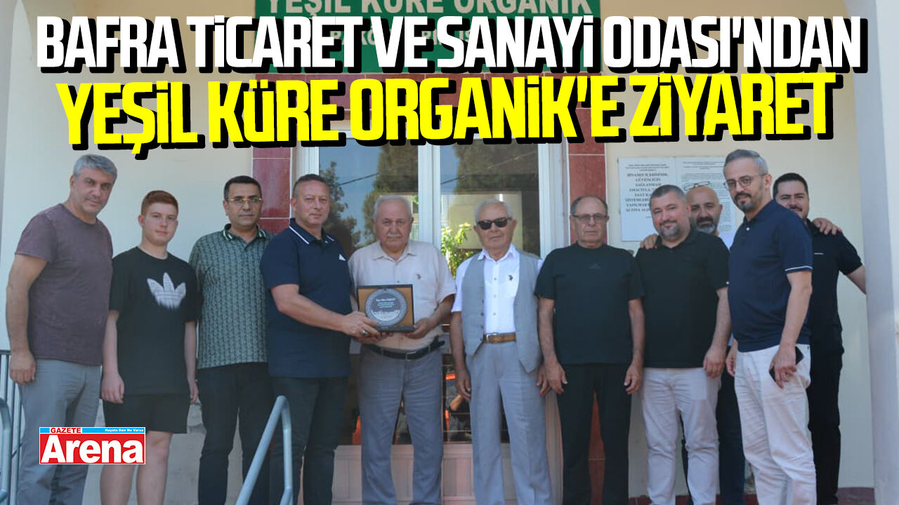 Bafra Ticaret ve Sanayi Odası'ndan Yeşil Küre Organik'e ziyaret