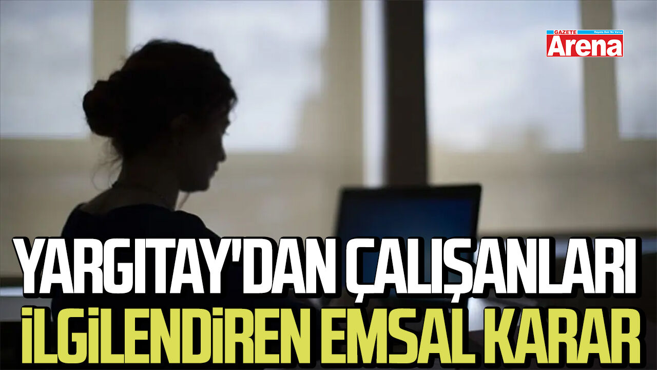 Yargıtay'dan çalışanları ilgilendiren emsal karar