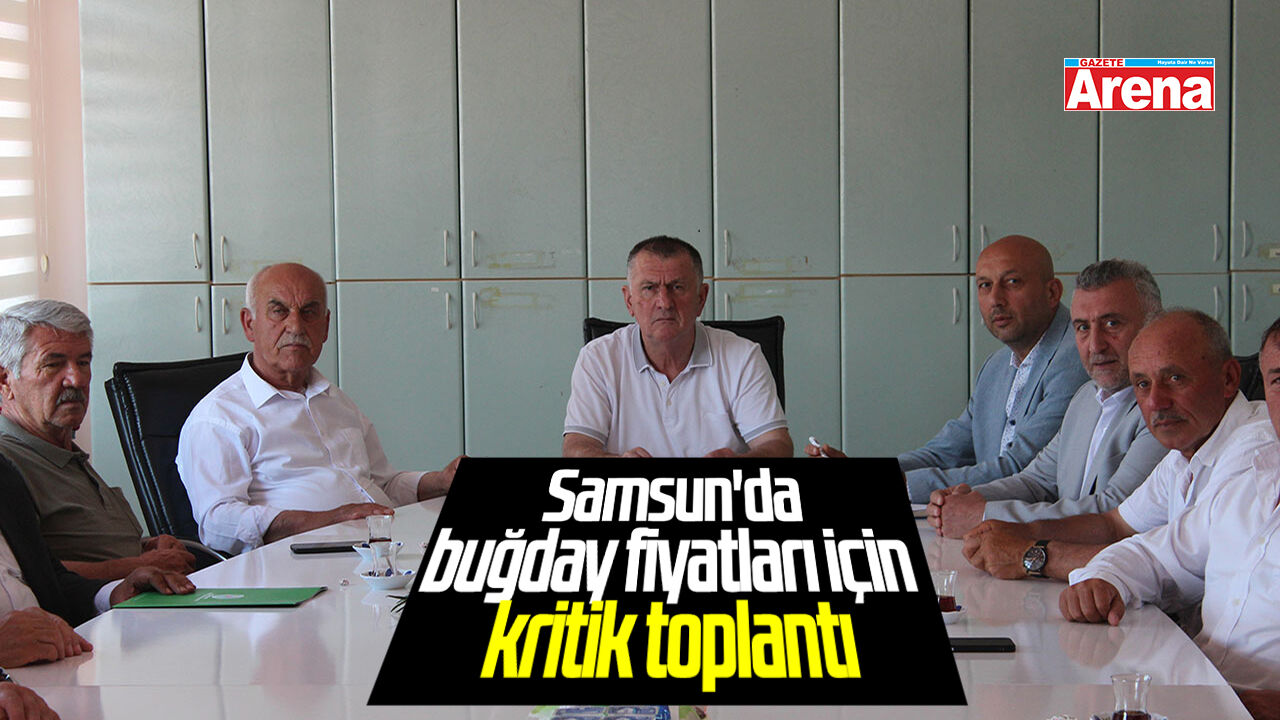 Samsun'da buğday fiyatları için kritik toplantı