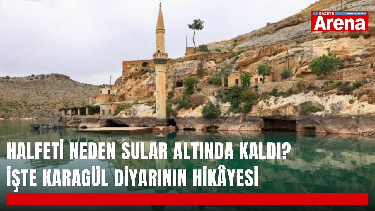 Halfeti neden sular altında kaldı? İşte Karagül diyarının hikâyesi