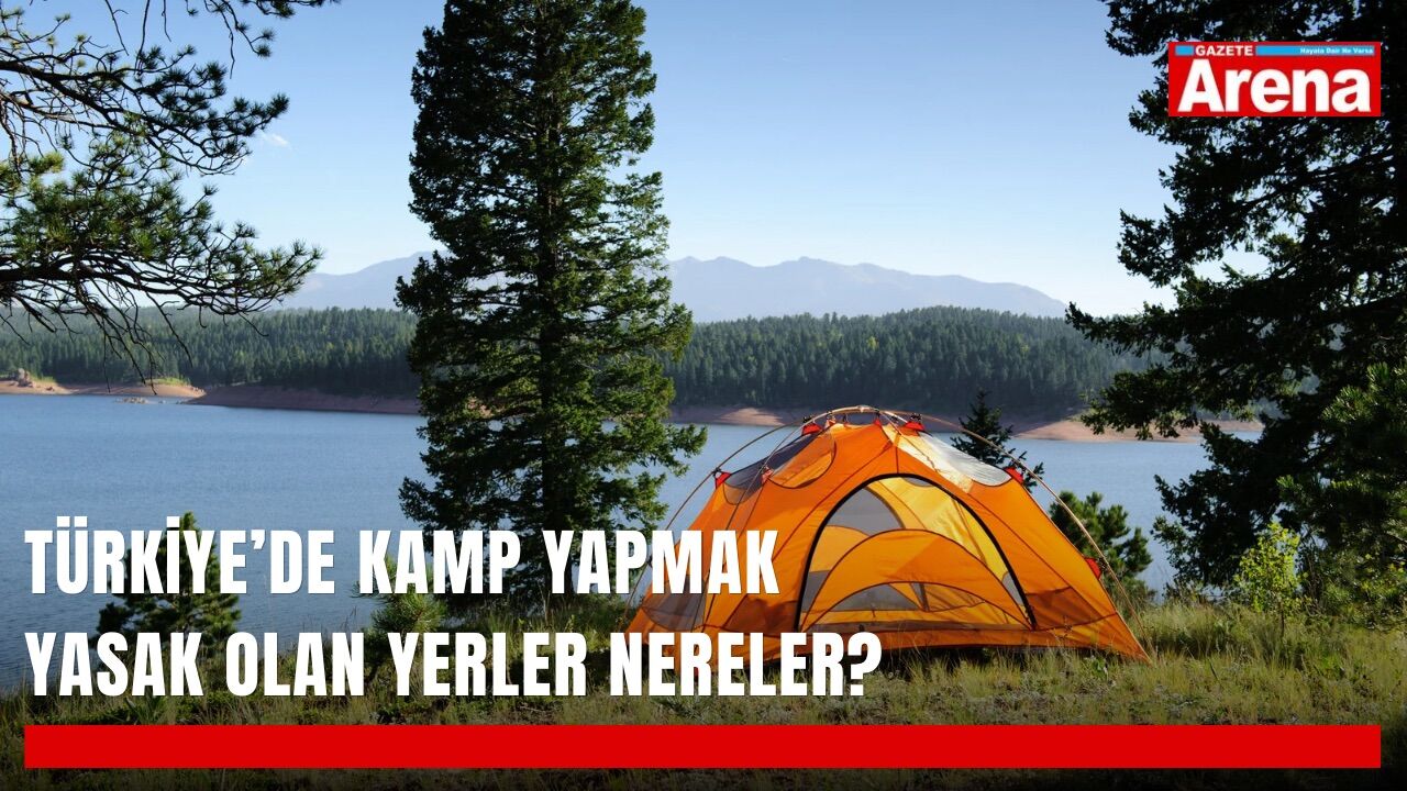 Türkiye’de kamp yapmak yasak olan yerler nereler?