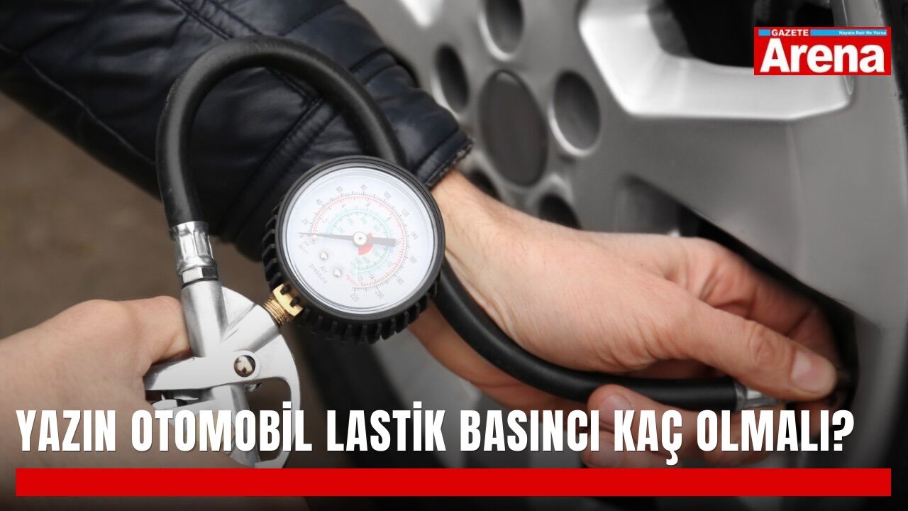 Yazın otomobil lastik basıncı kaç olmalı?