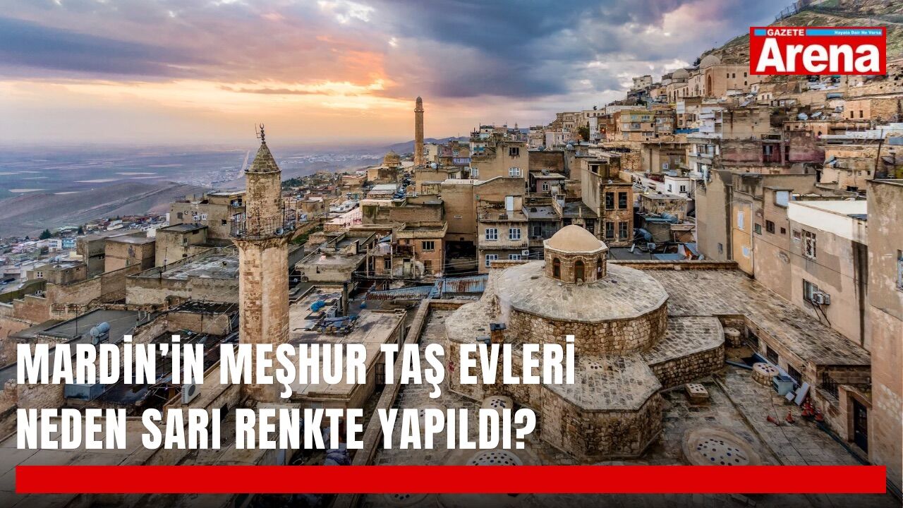 Mardin’in taş evleri neden sarı renkte? İşte yüzyıllardır değişmeyen sır
