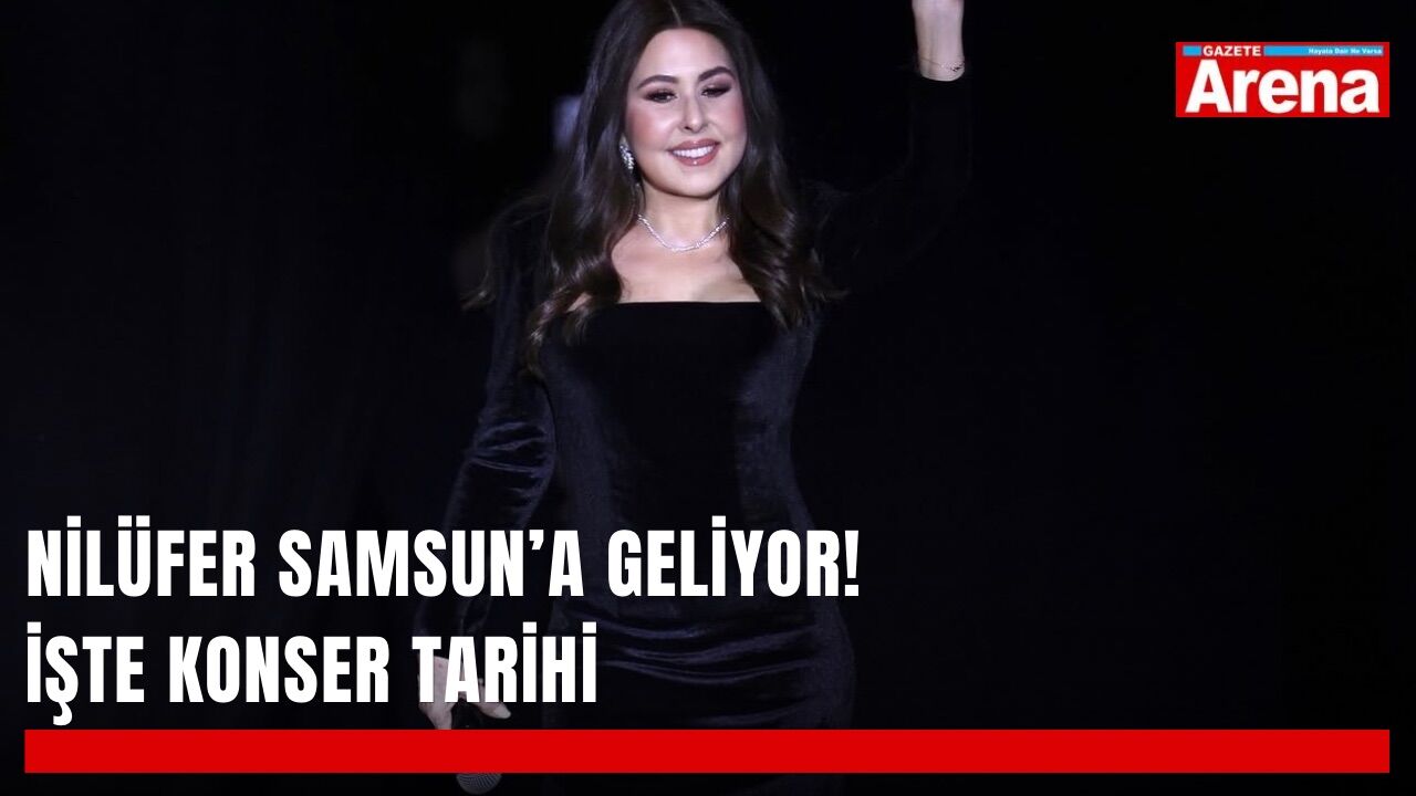 Nilüfer Samsun’a geliyor! İşte konser tarihi