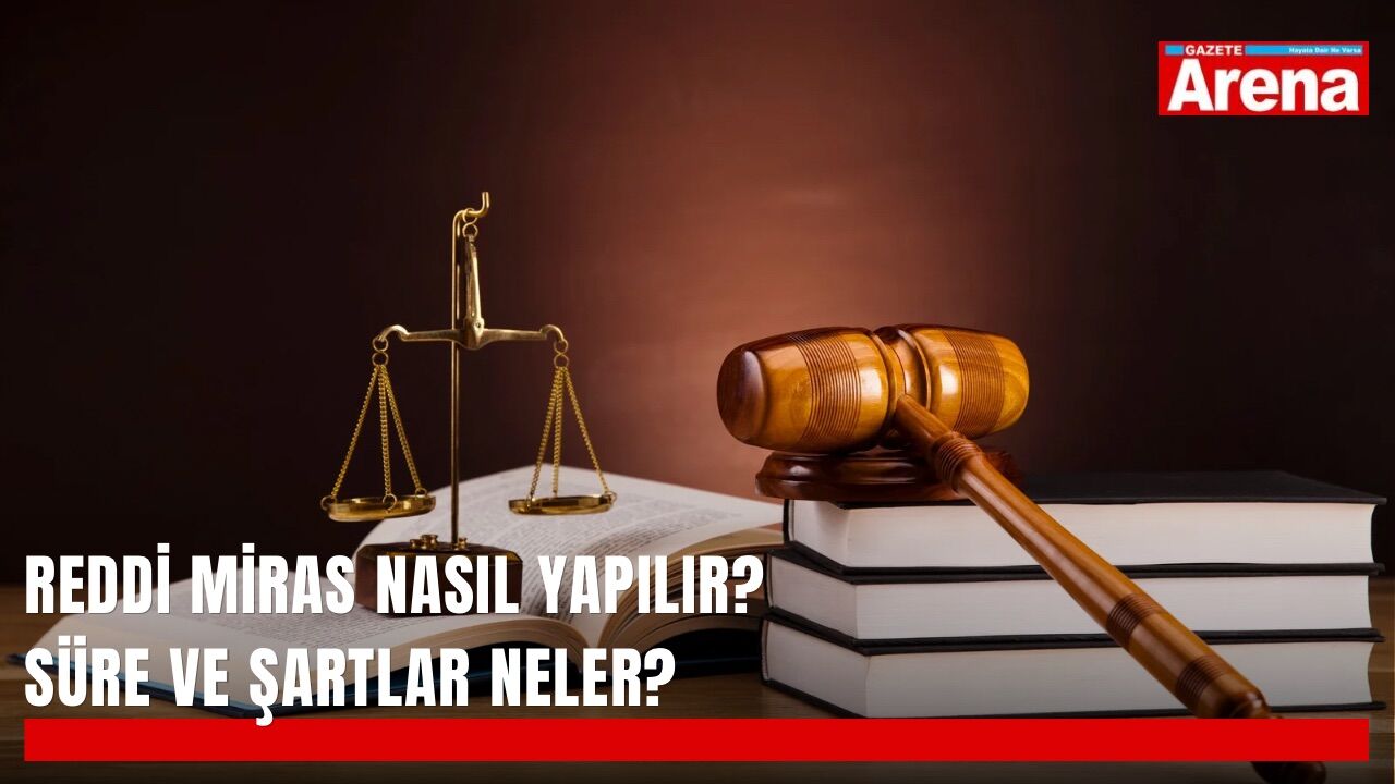 Reddi miras nasıl yapılır? Süre ve şartlar neler?