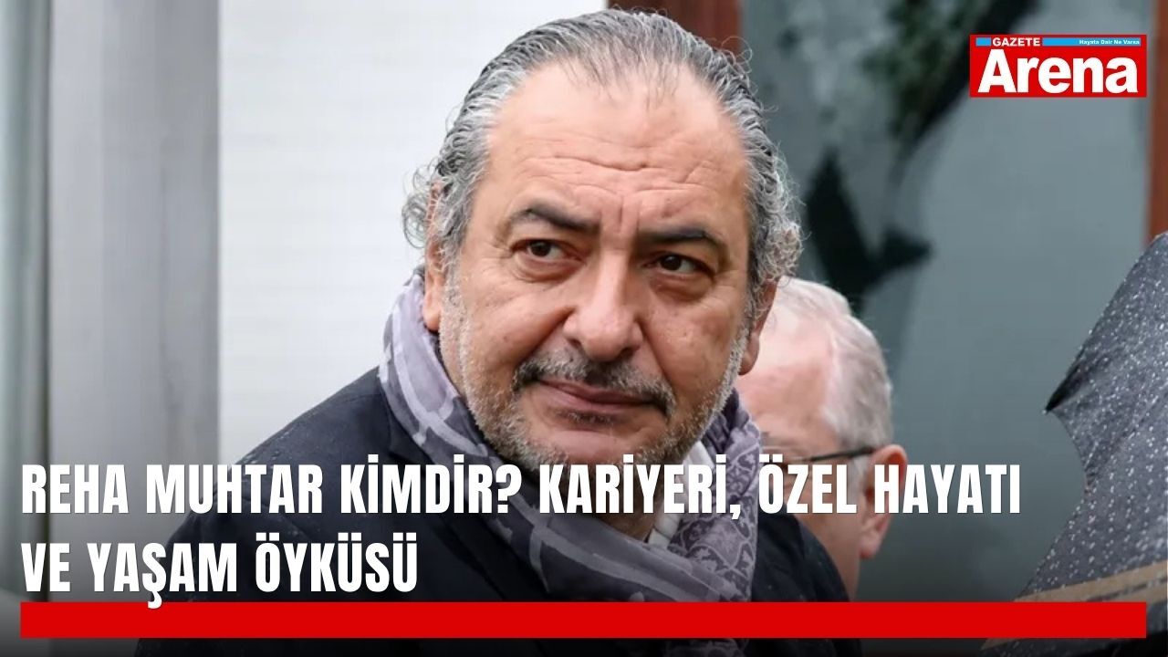 Reha Muhtar kimdir? Kariyeri, özel hayatı ve yaşam öyküsü