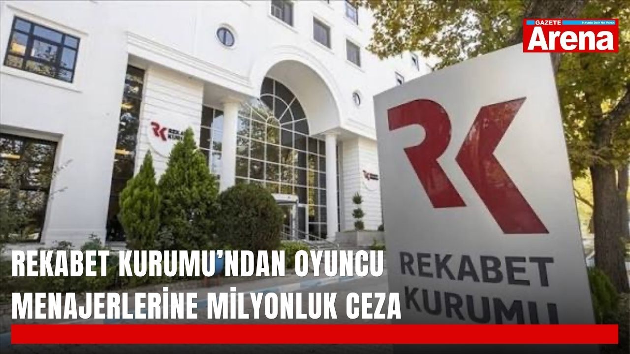 Rekabet Kurumu’ndan oyuncu menajerlerine milyonluk ceza