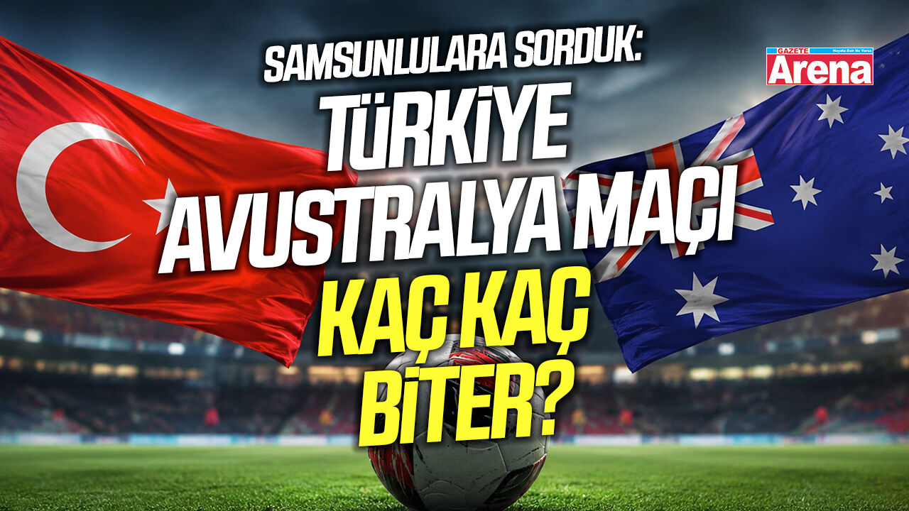 Samsunlulara sorduk: Türkiye Avustralya maçı kaç kaç biter?