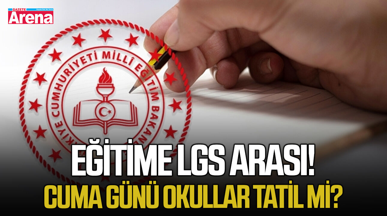 Eğitime LGS arası! Cuma günü okullar tatil mi?