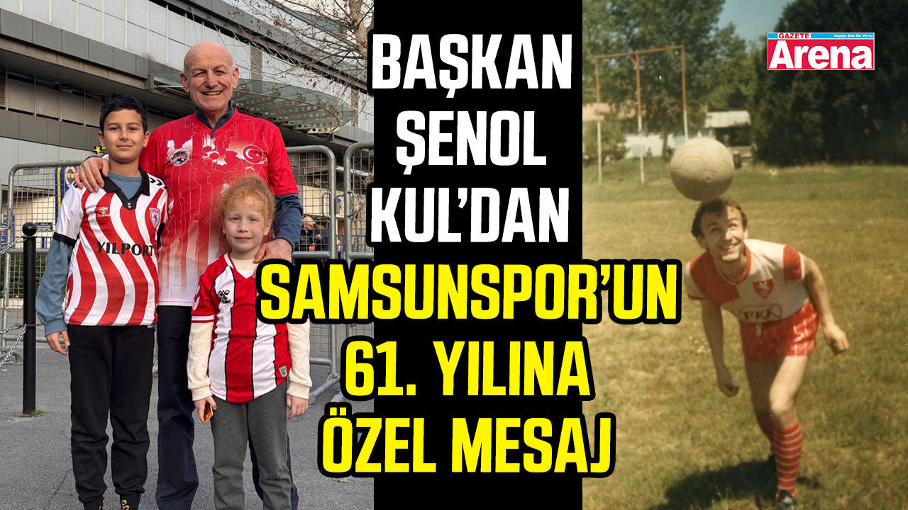 Başkan Şenol Kul’dan Samsunspor’un 61. yılına özel mesaj