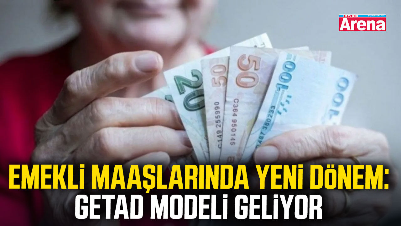 Emekli maaşlarında yeni dönem: GETAD modeli geliyor
