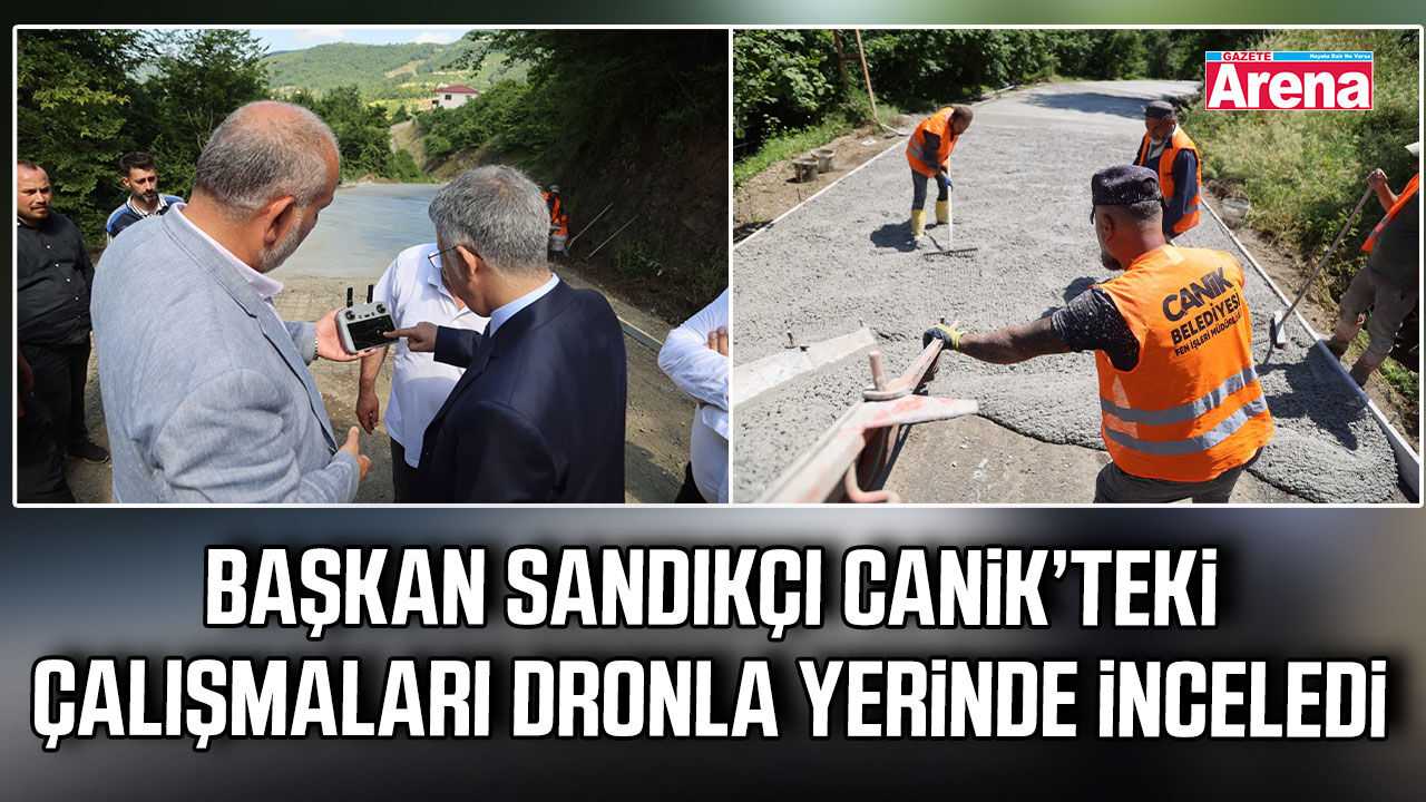 Başkan Sandıkçı çalışmaları dronla yerinde inceledi