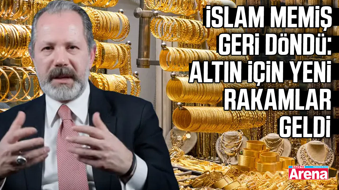 İslam Memiş geri döndü: Altın için yeni rakamlar geldi