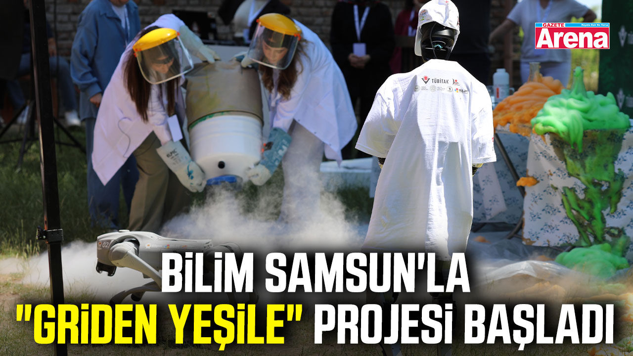Bilim Samsun'la "Griden Yeşile" projesi başladı