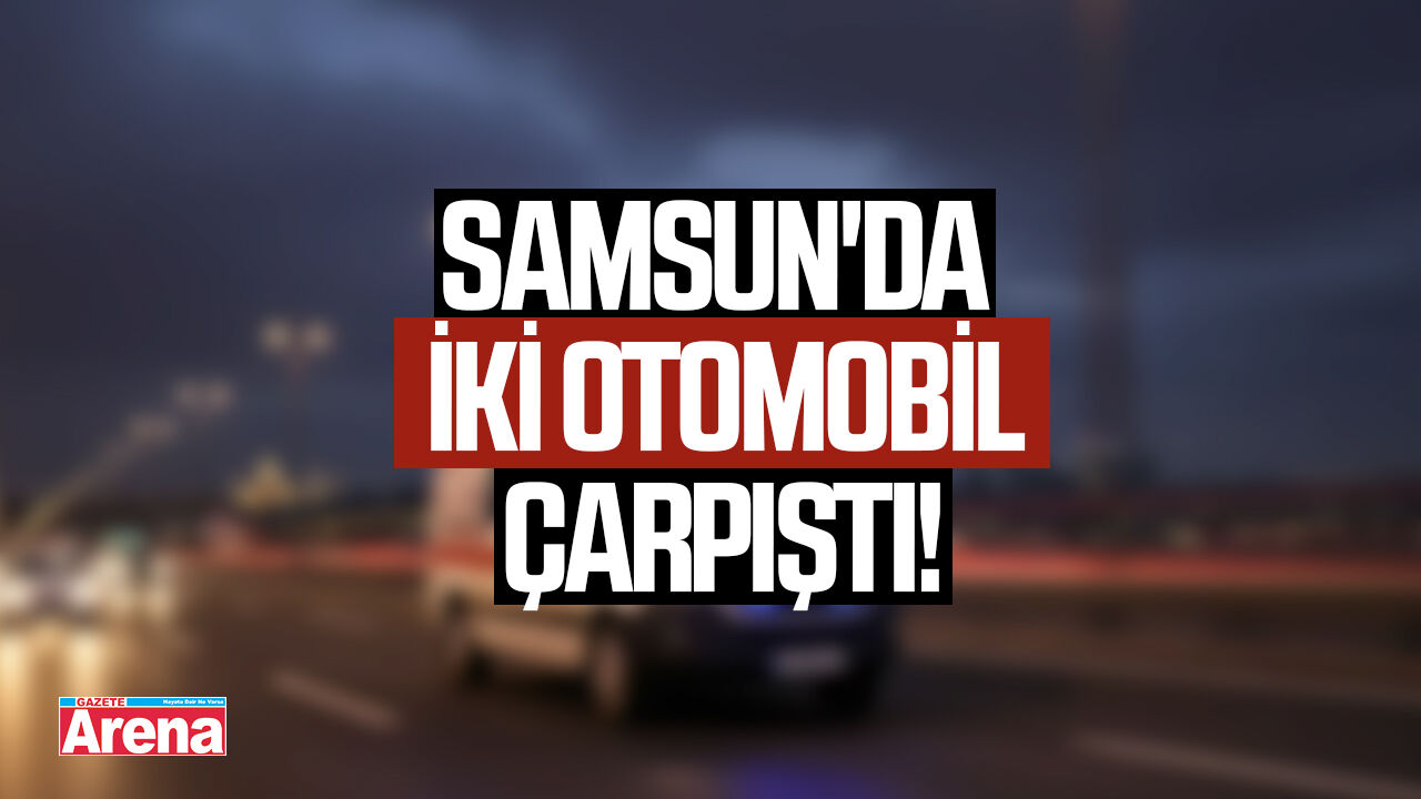 Samsun'da iki otomobilin çarpıştı! 3 yaralı