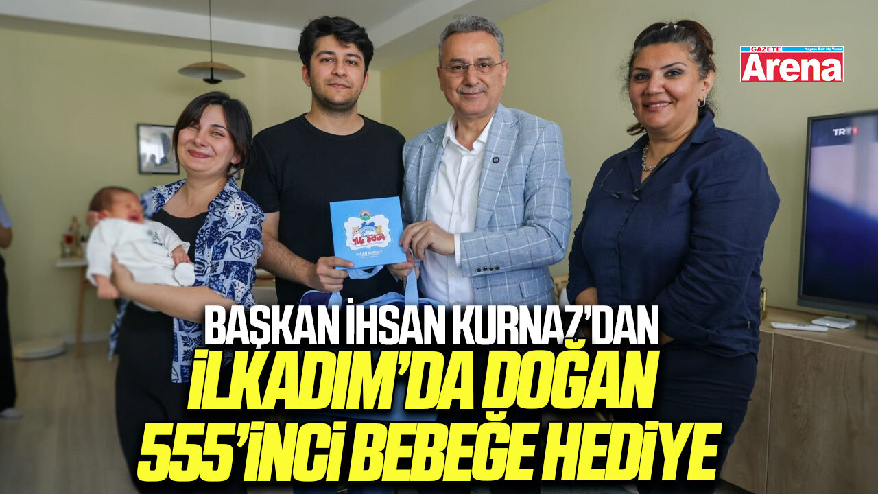Başkan İhsan Kurnaz’dan İlkadım’da Doğan 555’inci bebeğe hediye