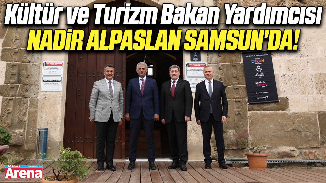 Bakan Yardımcısı Nadir Alpaslan'dan Samsun'da!