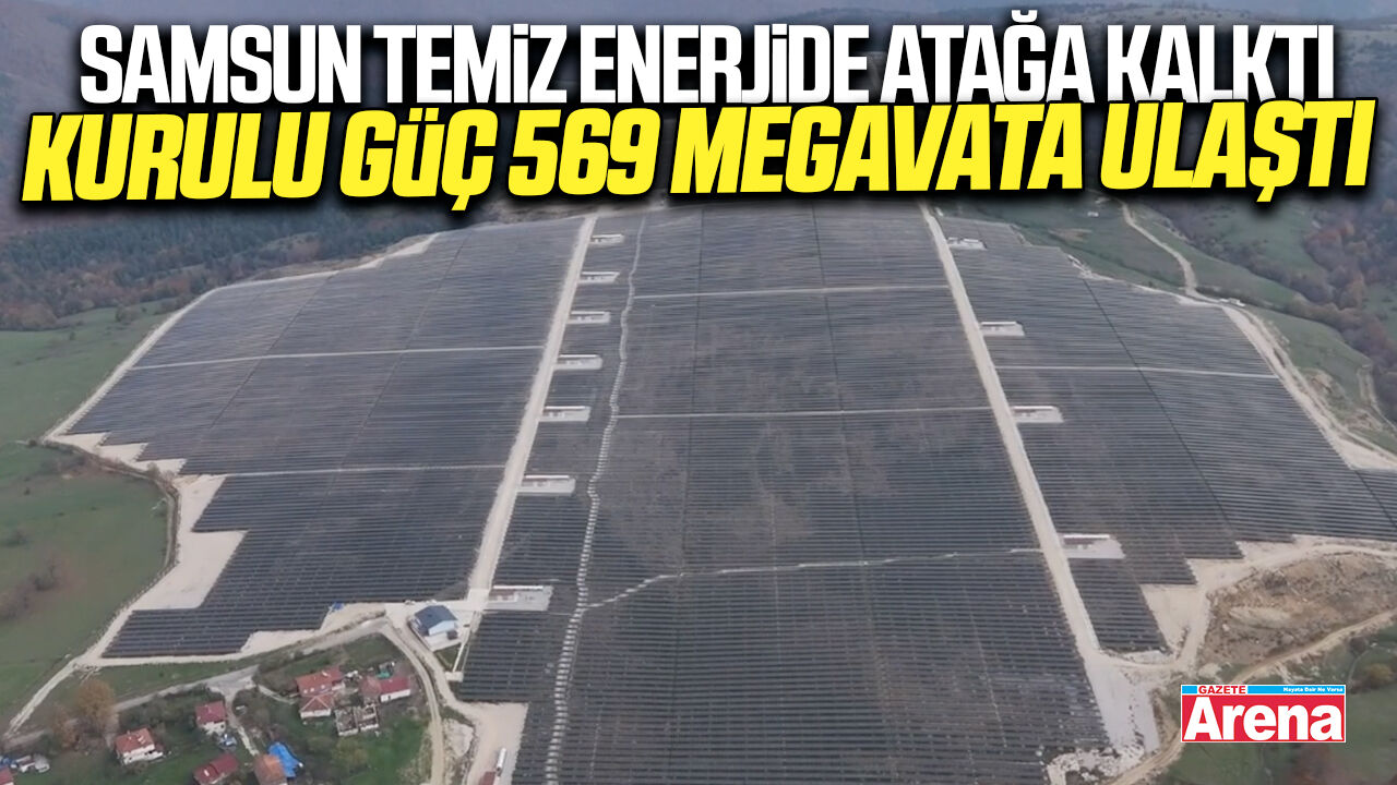 Samsun'da temiz enerji yatırımlarında rekor büyüme