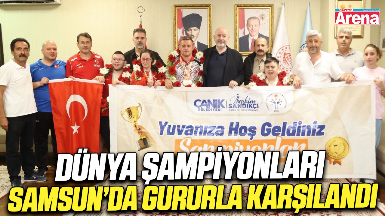 Dünya şampiyonları Samsun’da gururla karşılandı