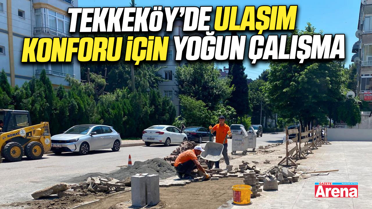 Tekkeköy’de ulaşım konforu için yoğun çalışma