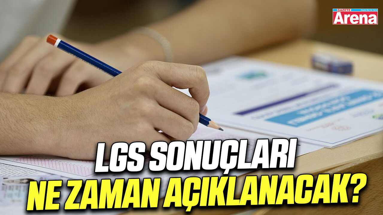 LGS sonuçları ne zaman açıklanacak?