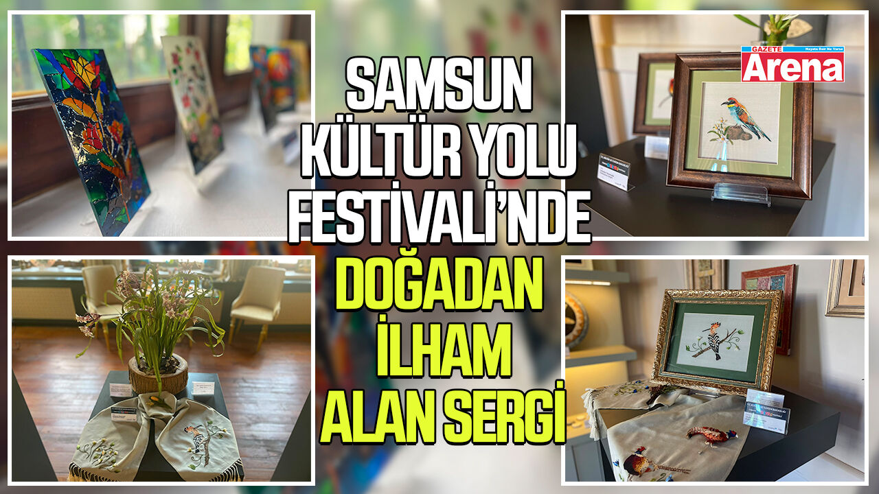 Samsun Kültür Yolu Festivali’nde doğadan ilham alan sergi