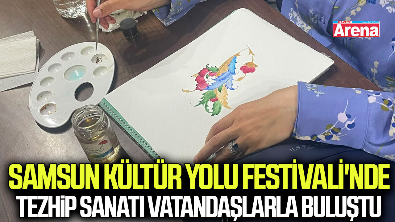 Samsun Kültür Yolu Festivali'nde Tezhip sanatı vatandaşlarla buluştu