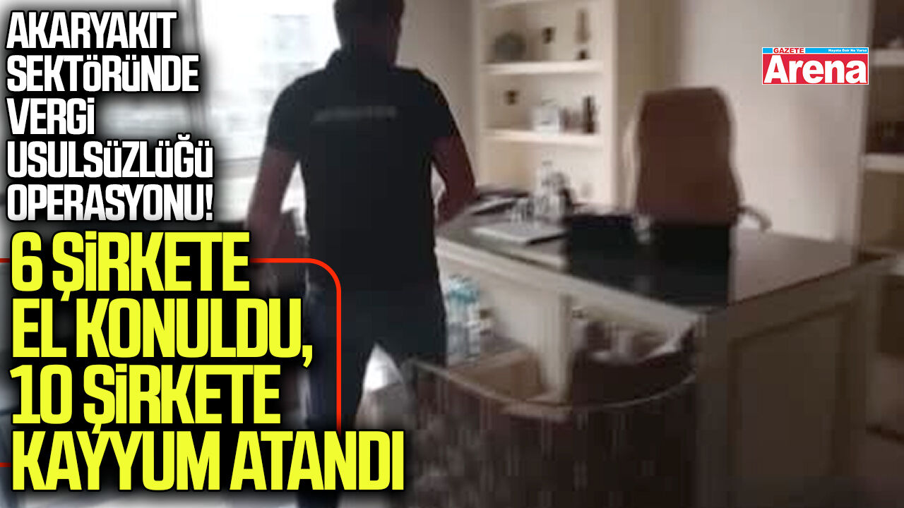 Akaryakıt sektöründe vergi usulsüzlüğü operasyonu!
