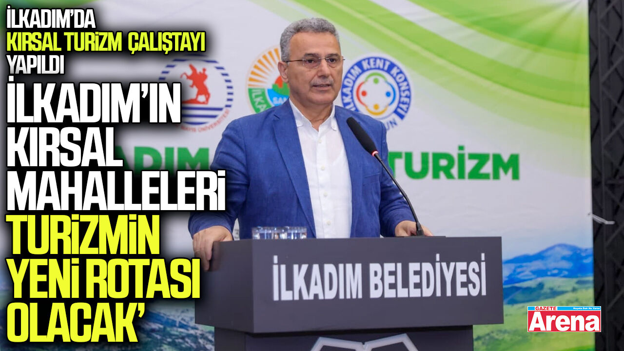 İlkadım’da Kırsal Turizm Çalıştayı yapıldı