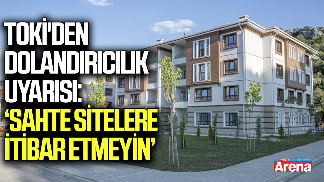 TOKİ'den dolandırıcılık uyarısı
