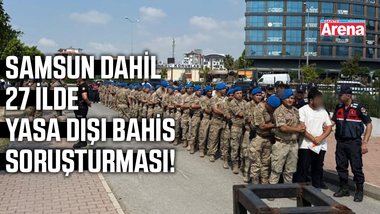 Samsun dahil 27 ilde dev yasa dışı bahis soruşturması!