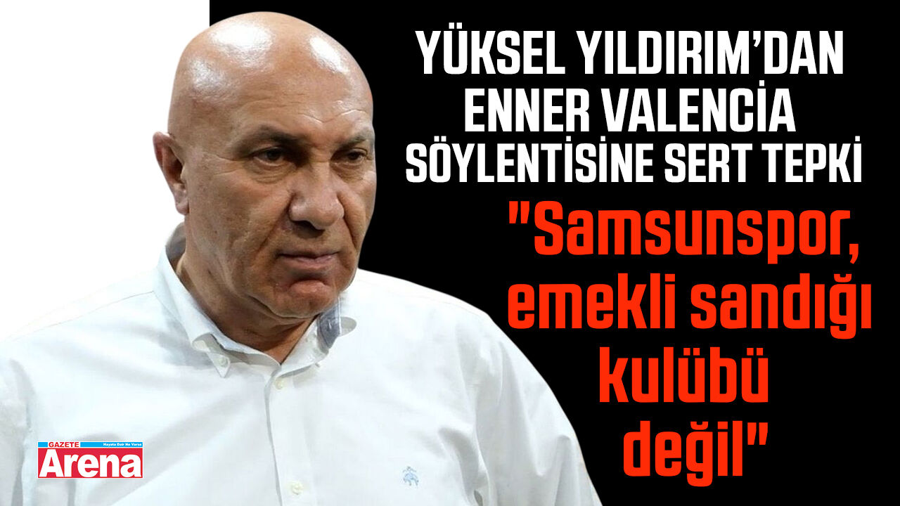Yüksel Yıldırım’dan Enner Valencia söylentisine sert tepki