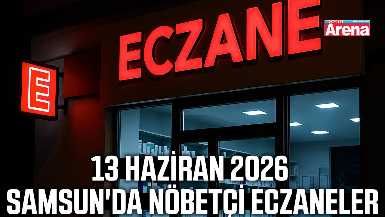 13 Haziran 2026 Samsun'da nöbetçi eczaneler