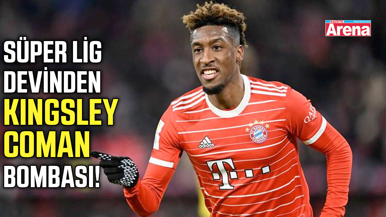 Süper Lig devinden Kingsley Coman bombası!