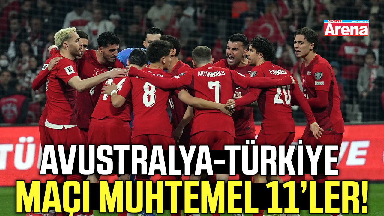 Avustralya-Türkiye maçı muhtemel 11’ler!