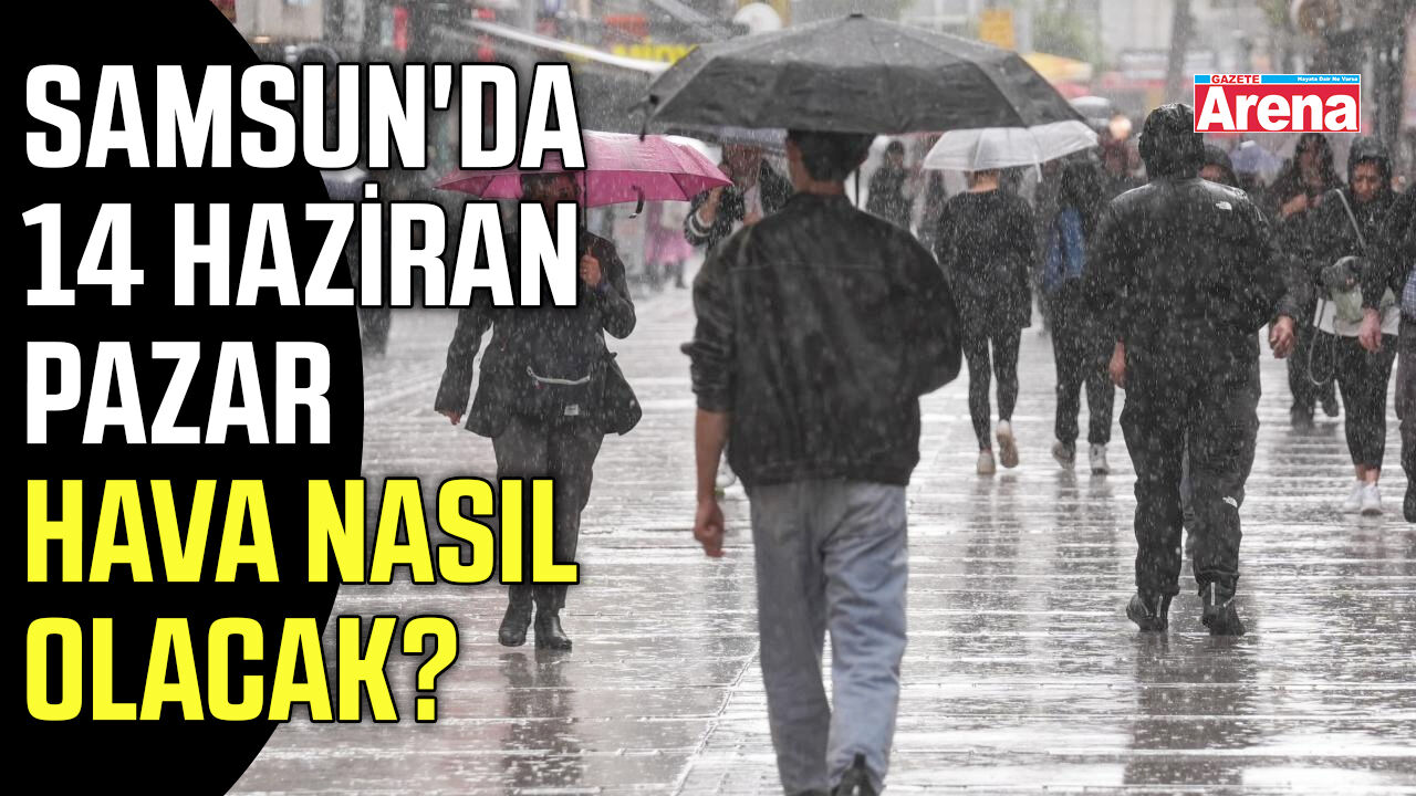 Samsun'da 14 Haziran Pazar hava nasıl olacak?